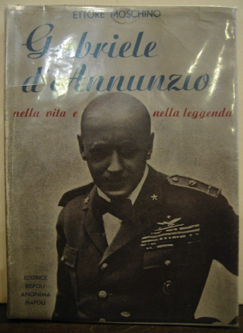 Ettore Moschino Gabriele D'Annunzio nella vita e nella leggenda 1938 Napoli Editrice Rispoli Anonima
